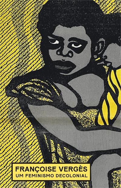 Um Feminismo Decolonial – Françoise Vergès