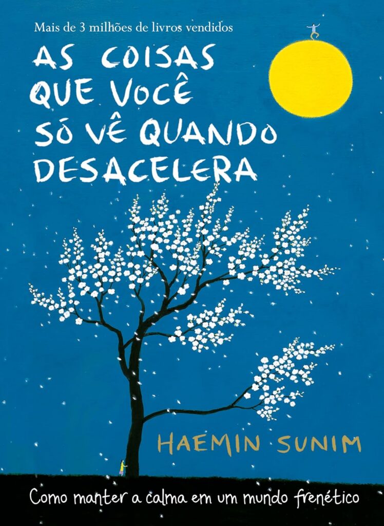 As Coisas Que Você Só Vê Quando Desacelera - Haemin Sunim