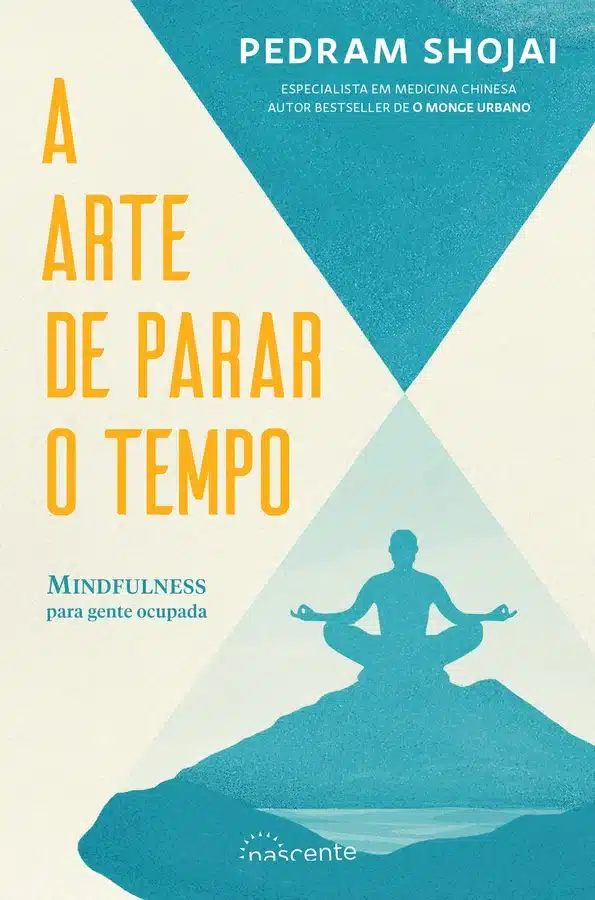 A Arte de Parar o Tempo - Pedram Shojai